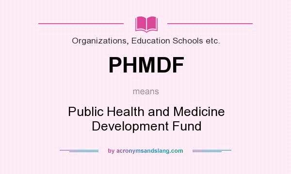 What does PHMDF mean? It stands for Public Health and Medicine Development Fund