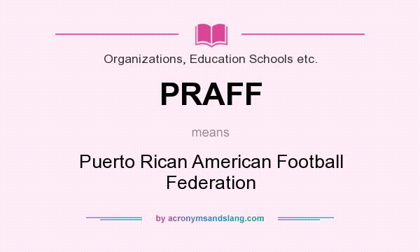 What does PRAFF mean? It stands for Puerto Rican American Football Federation