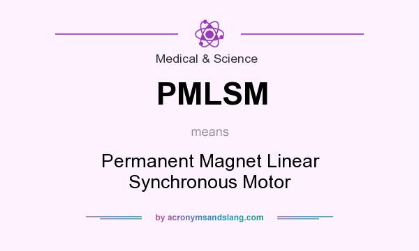What does PMLSM mean? It stands for Permanent Magnet Linear Synchronous Motor