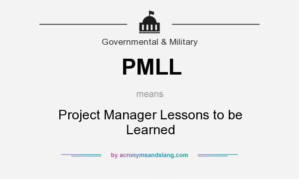 What does PMLL mean? It stands for Project Manager Lessons to be Learned
