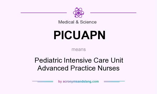 What does PICUAPN mean? It stands for Pediatric Intensive Care Unit Advanced Practice Nurses