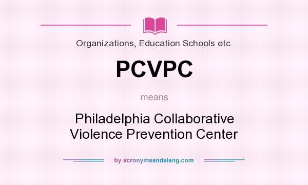 What does PCVPC mean? It stands for Philadelphia Collaborative Violence Prevention Center