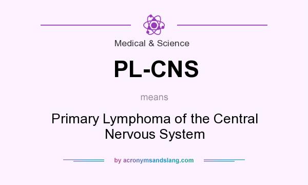 What does PL-CNS mean? It stands for Primary Lymphoma of the Central Nervous System