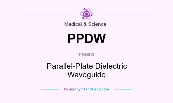 What does PPDW mean? It stands for Parallel-Plate Dielectric Waveguide