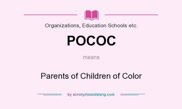 What does POCOC mean? It stands for Parents of Children of Color