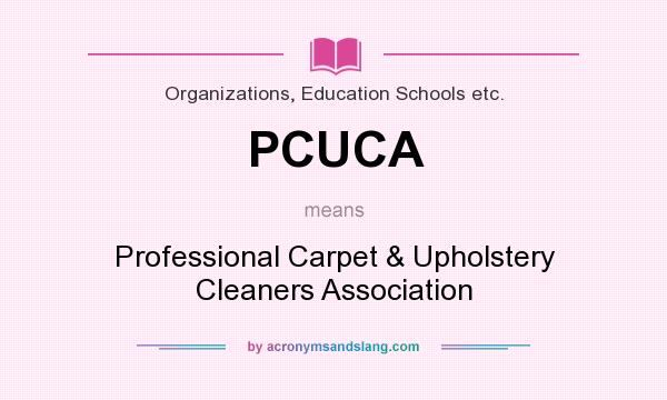 What does PCUCA mean? It stands for Professional Carpet & Upholstery Cleaners Association