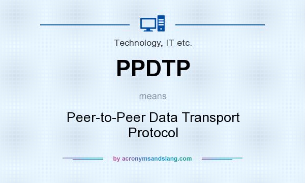 What does PPDTP mean? It stands for Peer-to-Peer Data Transport Protocol
