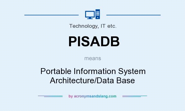 What does PISADB mean? It stands for Portable Information System Architecture/Data Base