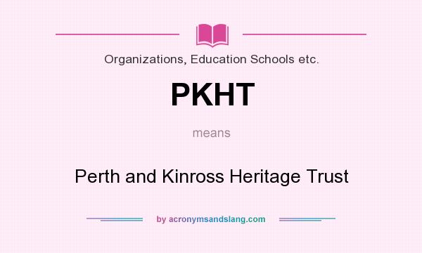 What does PKHT mean? It stands for Perth and Kinross Heritage Trust