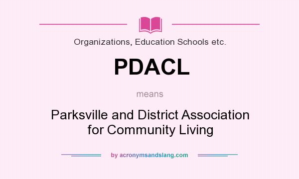 What does PDACL mean? It stands for Parksville and District Association for Community Living