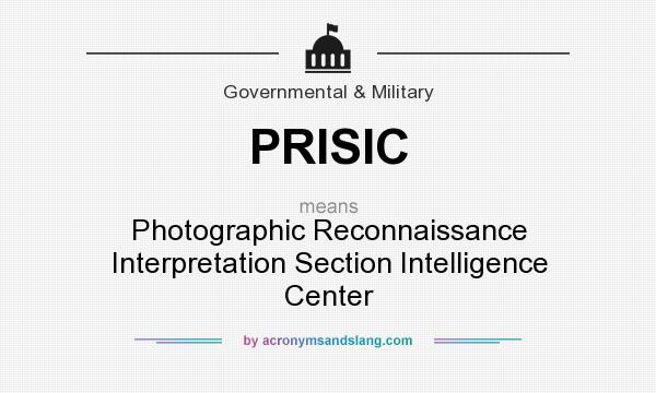 What does PRISIC mean? It stands for Photographic Reconnaissance Interpretation Section Intelligence Center