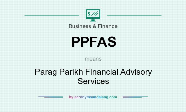 What does PPFAS mean? It stands for Parag Parikh Financial Advisory Services