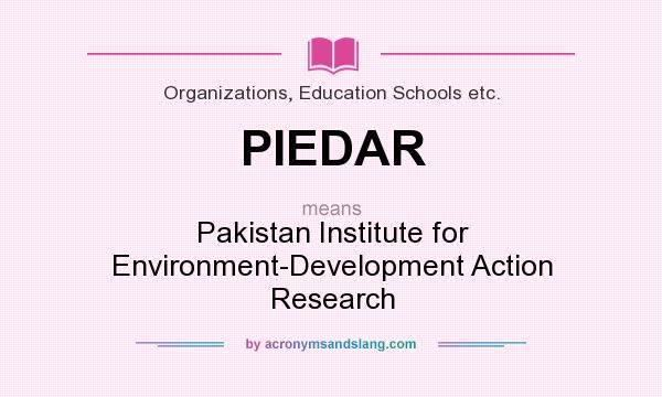 What does PIEDAR mean? It stands for Pakistan Institute for Environment-Development Action Research