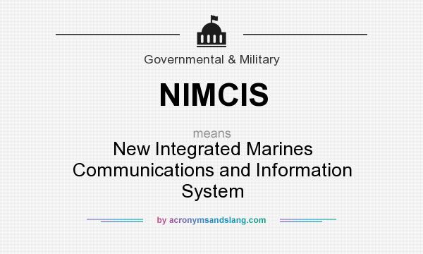 What does NIMCIS mean? It stands for New Integrated Marines Communications and Information System