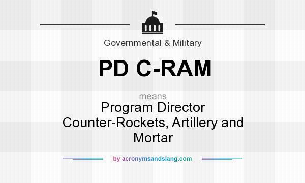 What does PD C-RAM mean? It stands for Program Director Counter-Rockets, Artillery and Mortar
