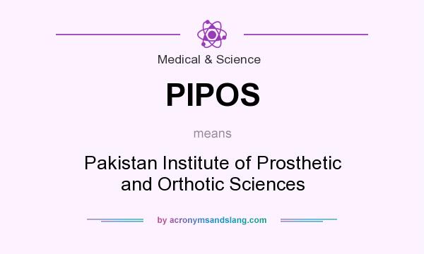 What does PIPOS mean? It stands for Pakistan Institute of Prosthetic and Orthotic Sciences