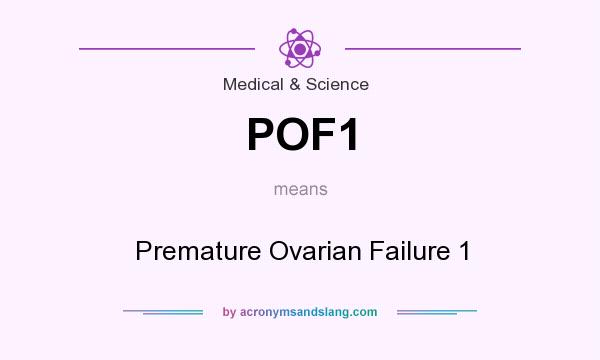 What does POF1 mean? It stands for Premature Ovarian Failure 1