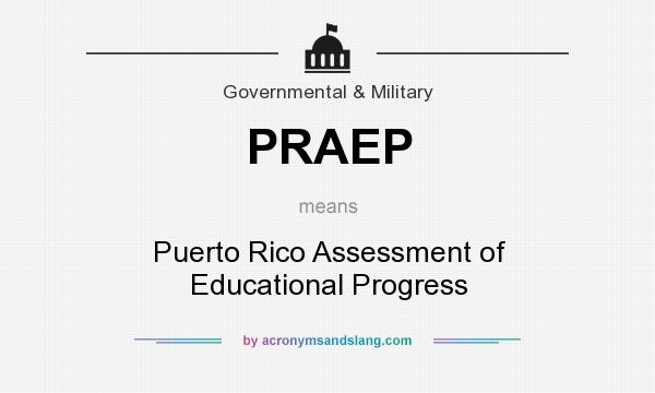 What does PRAEP mean? It stands for Puerto Rico Assessment of Educational Progress