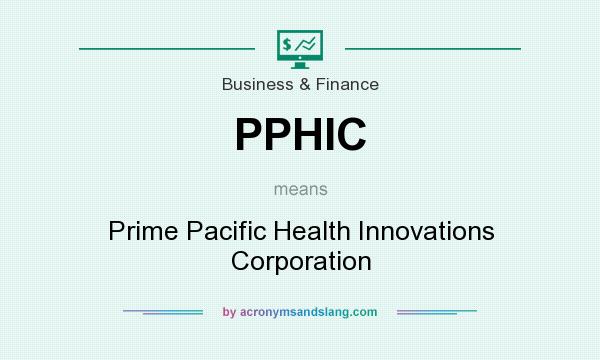 What does PPHIC mean? It stands for Prime Pacific Health Innovations Corporation