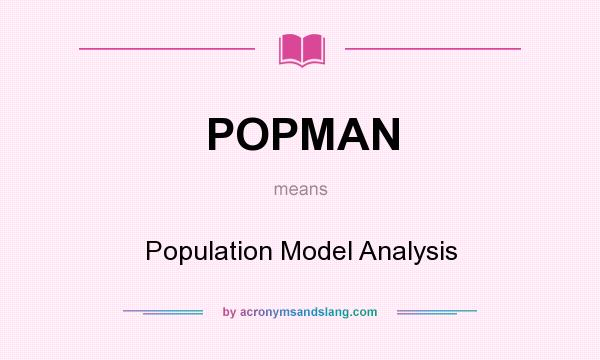What does POPMAN mean? It stands for Population Model Analysis