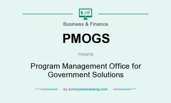 What does PMOGS mean? It stands for Program Management Office for Government Solutions