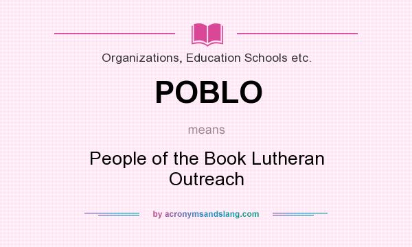 What does POBLO mean? It stands for People of the Book Lutheran Outreach