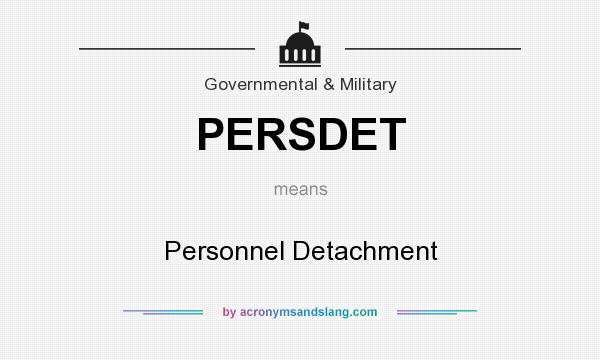 What does PERSDET mean? It stands for Personnel Detachment