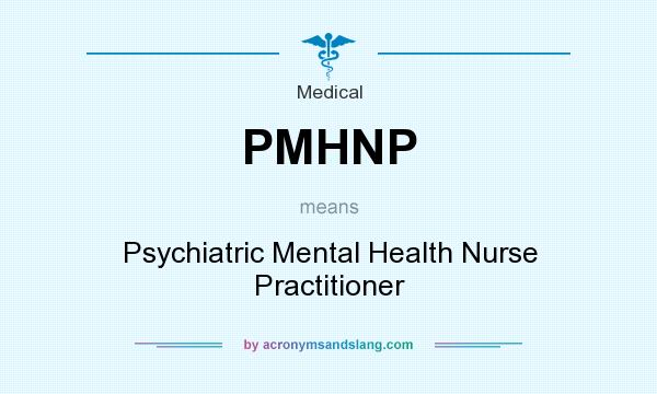 What does PMHNP mean? It stands for Psychiatric Mental Health Nurse Practitioner