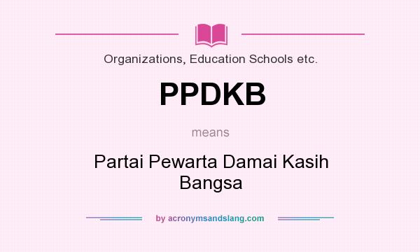 What does PPDKB mean? It stands for Partai Pewarta Damai Kasih Bangsa