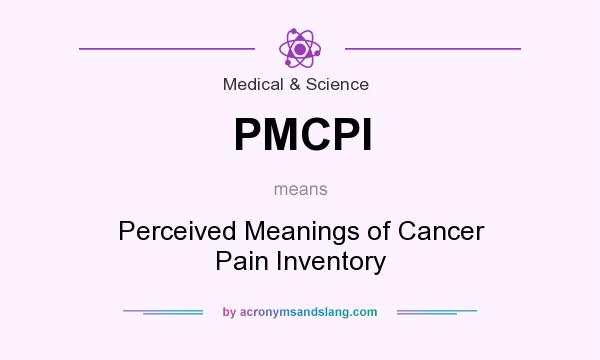 What does PMCPI mean? It stands for Perceived Meanings of Cancer Pain Inventory