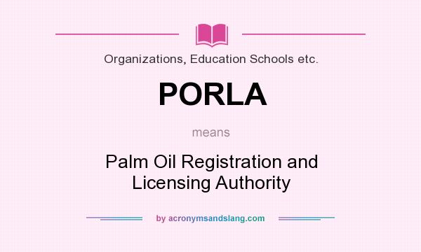 What does PORLA mean? It stands for Palm Oil Registration and Licensing Authority