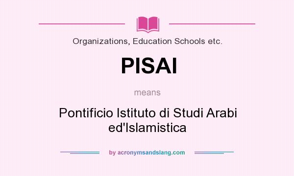 What does PISAI mean? It stands for Pontificio Istituto di Studi Arabi ed`Islamistica