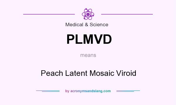 What does PLMVD mean? It stands for Peach Latent Mosaic Viroid