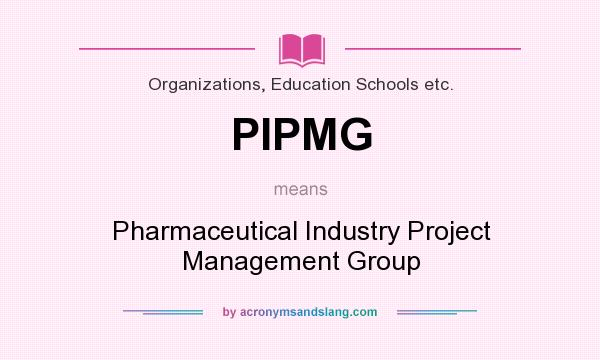 What does PIPMG mean? It stands for Pharmaceutical Industry Project Management Group