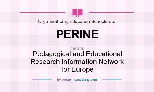 What does PERINE mean? It stands for Pedagogical and Educational Research Information Network for Europe