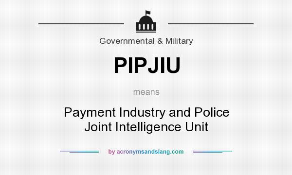What does PIPJIU mean? It stands for Payment Industry and Police Joint Intelligence Unit