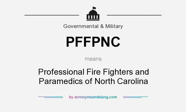 What does PFFPNC mean? It stands for Professional Fire Fighters and Paramedics of North Carolina