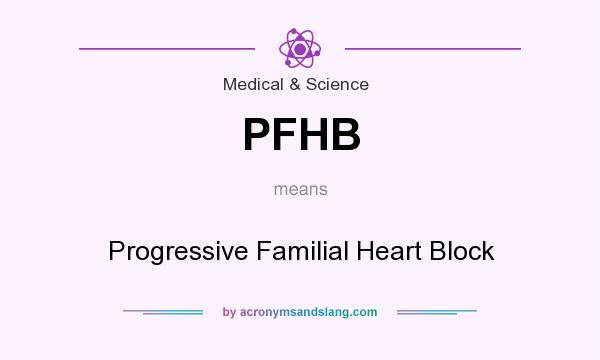 What does PFHB mean? It stands for Progressive Familial Heart Block