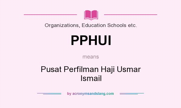 What does PPHUI mean? It stands for Pusat Perfilman Haji Usmar Ismail