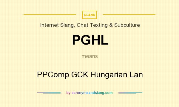 What does PGHL mean? It stands for PPComp GCK Hungarian Lan