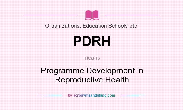 What does PDRH mean? It stands for Programme Development in Reproductive Health