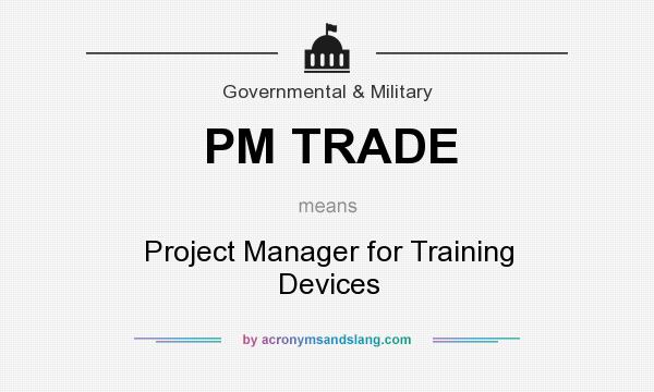 What does PM TRADE mean? It stands for Project Manager for Training Devices