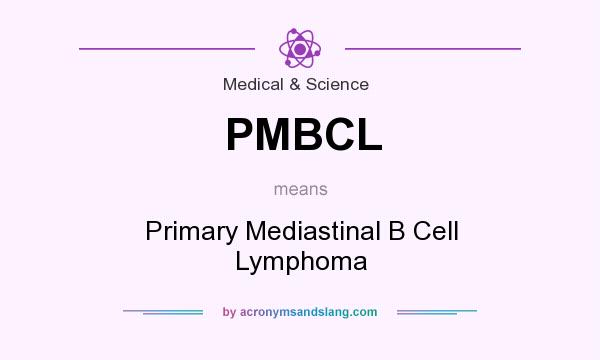 What does PMBCL mean? It stands for Primary Mediastinal B Cell Lymphoma