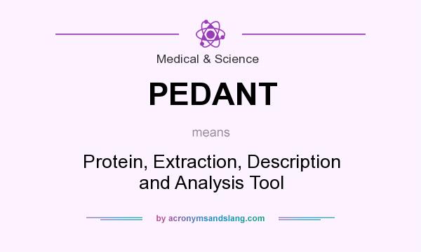 What does PEDANT mean? It stands for Protein, Extraction, Description and Analysis Tool