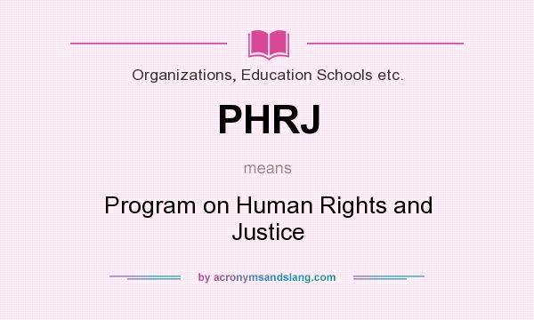 What does PHRJ mean? It stands for Program on Human Rights and Justice