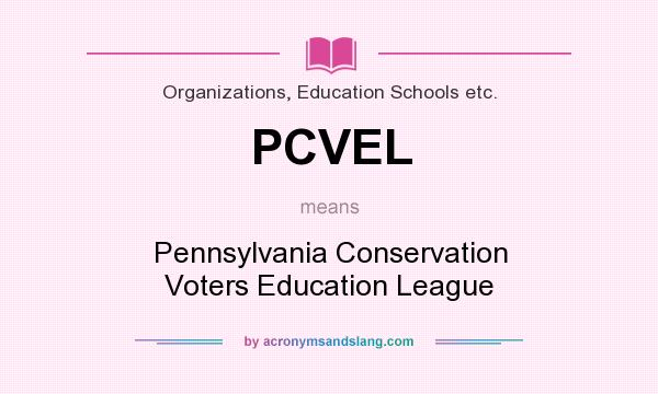What does PCVEL mean? It stands for Pennsylvania Conservation Voters Education League