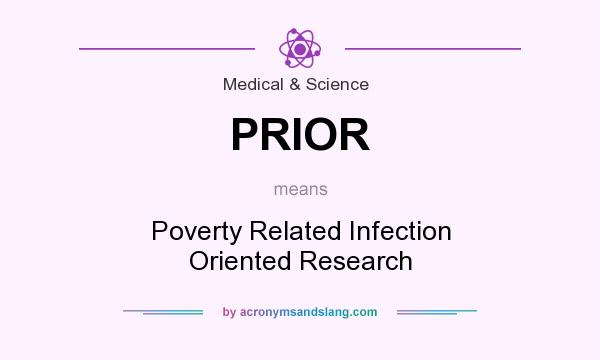 What does PRIOR mean? It stands for Poverty Related Infection Oriented Research