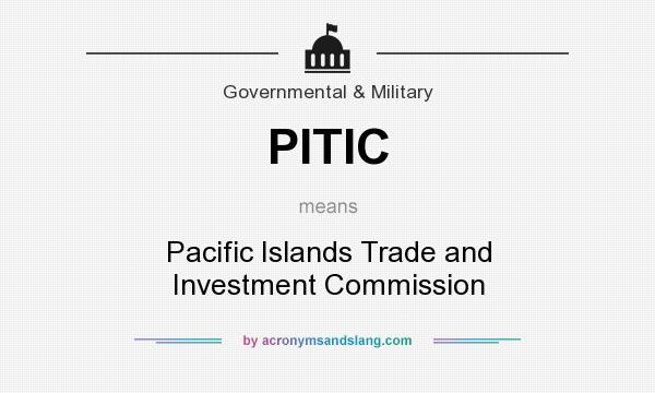 What does PITIC mean? It stands for Pacific Islands Trade and Investment Commission
