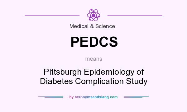 What does PEDCS mean? It stands for Pittsburgh Epidemiology of Diabetes Complication Study
