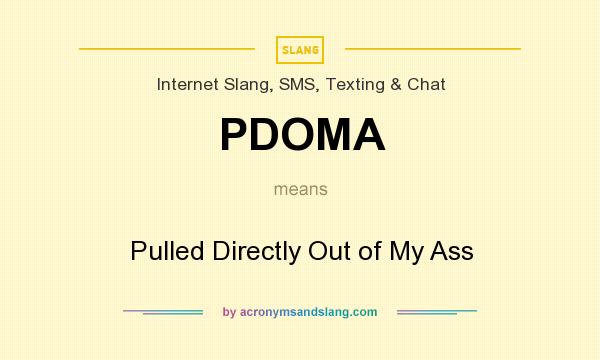 What does PDOMA mean? It stands for Pulled Directly Out of My Ass